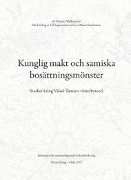 Kunglig makt och samiska bosättningsmönster = Royal power and Sámi settlement patterns : studies con