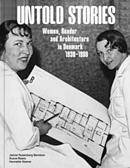 Untold Stories: Women, Gender, and Architecture in Denmark 1930-1980