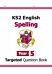 KS2 English Year 5 Spelling Targeted Question Book (with Answers)