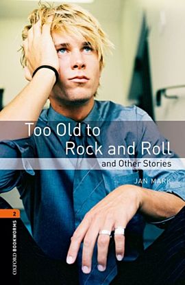 Oxford Bookworms Library: Level 2:: Too Old to Rock and Roll and Other Stories