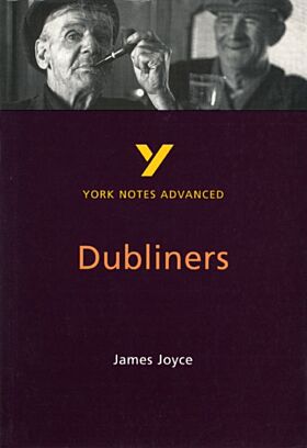 Dubliners: York Notes Advanced everything you need to catch up, study and prepare for and 2023 and 2
