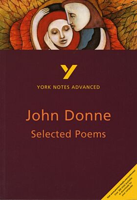 Selected Poems of John Donne: York Notes Advanced everything you need to catch up, study and prepare