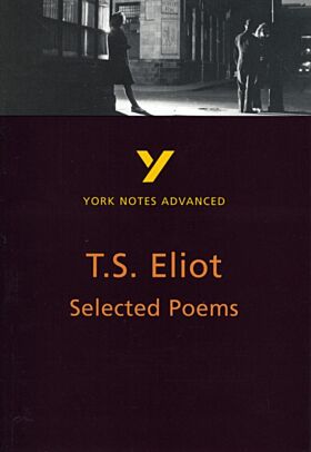 Selected Poems of T S Eliot: York Notes Advanced everything you need to catch up, study and prepare