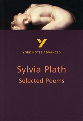 Selected Poems of Sylvia Plath: York Notes Advanced everything you need to catch up, study and prepa
