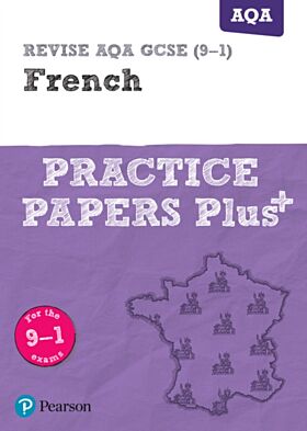 Pearson REVISE AQA GCSE (9-1) French Practice Papers Plus: For 2024 and 2025 assessments and exams (