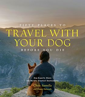 Fifty Places to Travel with Your Dog Before You Die