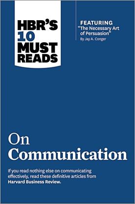 HBR's 10 Must Reads on Communication (with featured article "The Necessary Art of Persuasion," by Ja