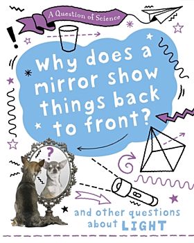 A Question of Science: Why does a mirror show things back to front? And other questions about light