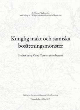 Kunglig makt och samiska bosättningsmönster = Royal power and Sámi settlement patterns : studies con