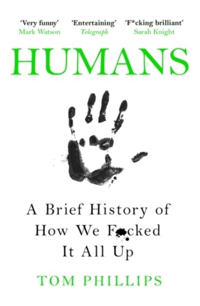 Humans: A Brief History of How We F*cked It All Up