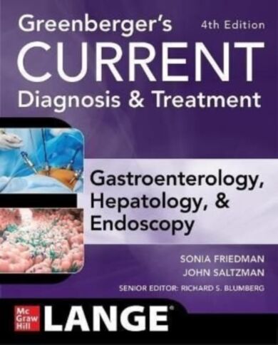 Greenberger's CURRENT Diagnosis & Treatment Gastroenterology, Hepatology, & Endoscopy, Fourth Editio