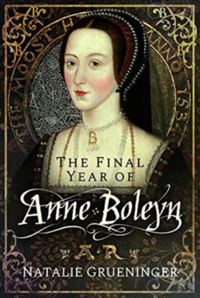 The Final Year of Anne Boleyn