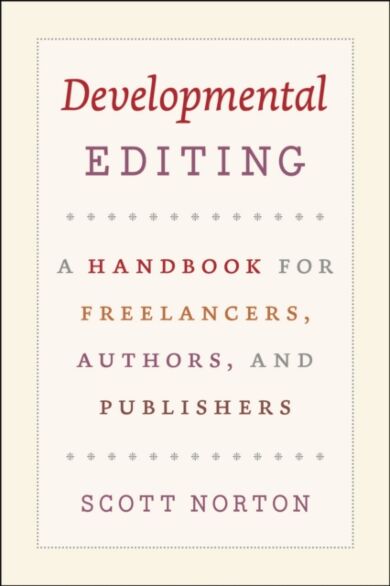 Developmental Editing - A Handbook for Freelancers, Authors, and Publishers