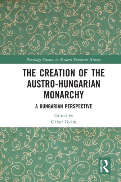 The Creation of the Austro-Hungarian Monarchy