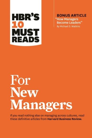 HBR's 10 Must Reads for New Managers (with bonus article "How Managers Become Leaders" by Michael D.