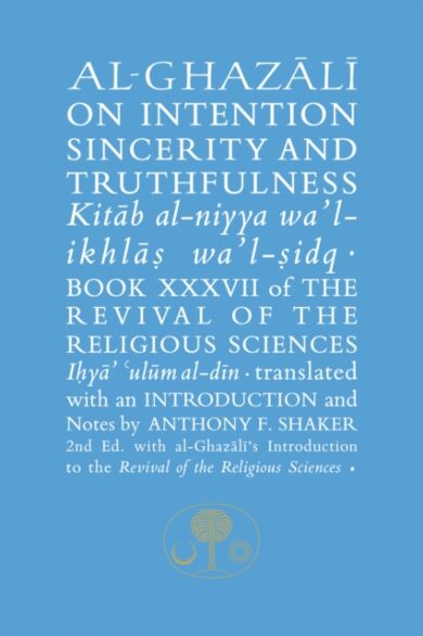 Al-Ghazali on Intention, Sincerity and Truthfulness