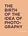 The Birth of the Idea of Photography