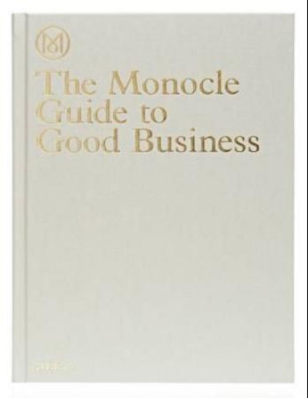 The Monocle Guide to Good Business