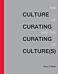 The Culture of Curating and the Curating of Culture(s)